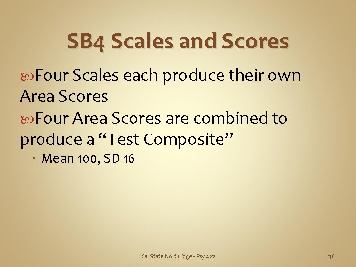 SB 4 Scales and Scores Four Scales each produce their own Area Scores Four