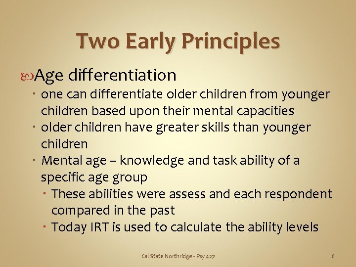 Two Early Principles Age differentiation one can differentiate older children from younger children based
