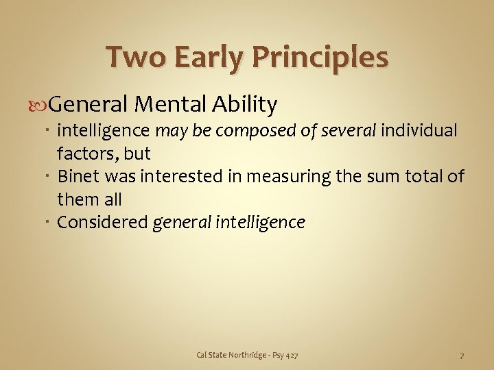 Two Early Principles General Mental Ability intelligence may be composed of several individual factors,