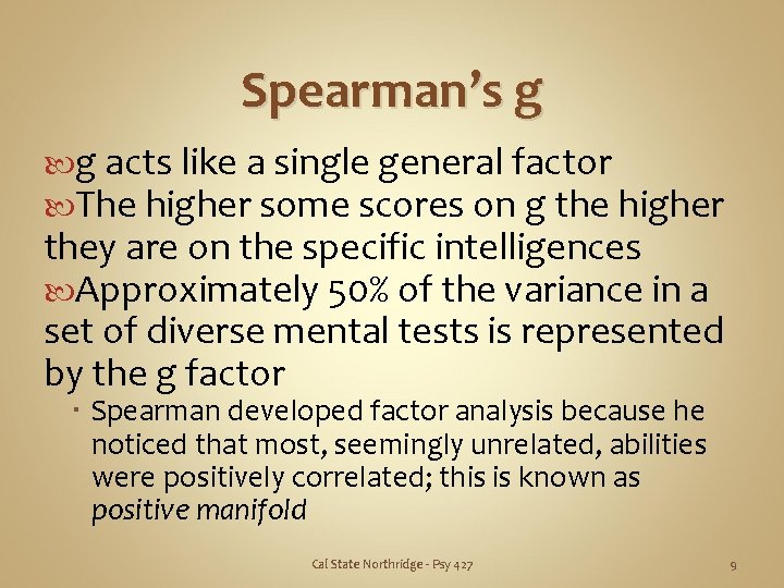Spearman’s g g acts like a single general factor The higher some scores on