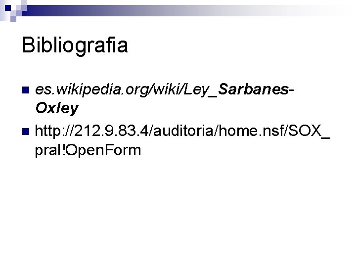 Bibliografia es. wikipedia. org/wiki/Ley_Sarbanes. Oxley n http: //212. 9. 83. 4/auditoria/home. nsf/SOX_ pral!Open. Form
