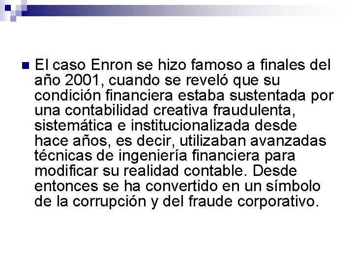 n El caso Enron se hizo famoso a finales del año 2001, cuando se