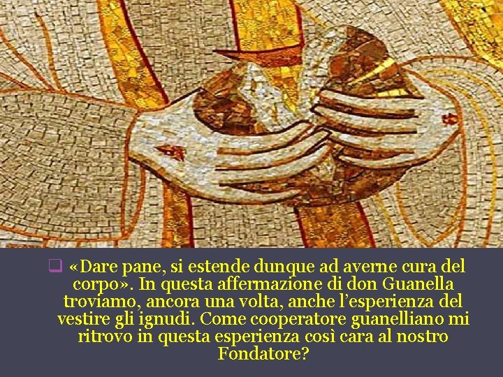 q «Dare pane, si estende dunque ad averne cura del corpo» . In questa