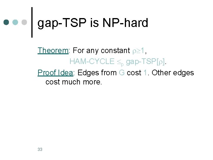 gap-TSP is NP-hard Theorem: For any constant 1, HAM-CYCLE p gap-TSP[ ]. Proof Idea: