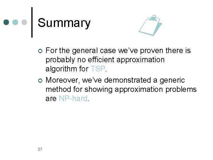 Summary ¢ ¢ 37 For the general case we’ve proven there is probably no