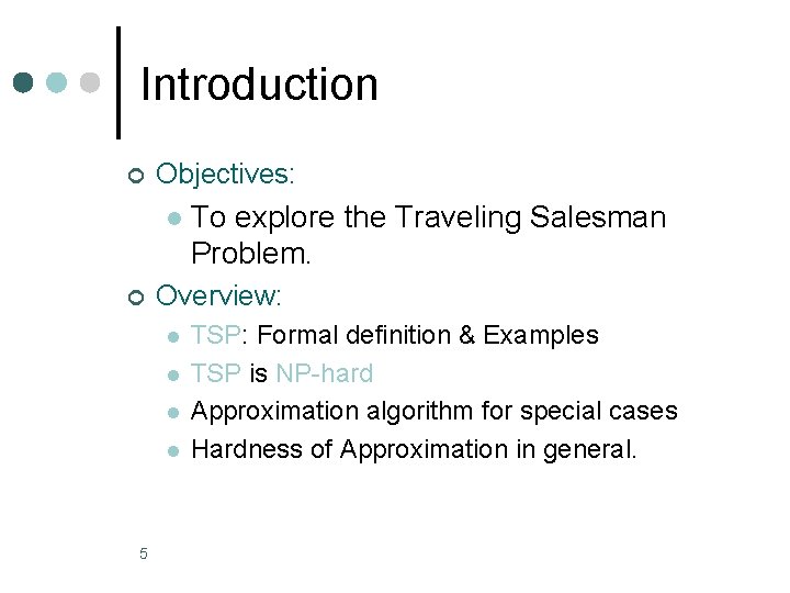 Introduction ¢ Objectives: l ¢ Overview: l l 5 To explore the Traveling Salesman