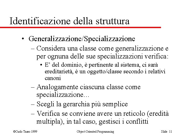 Identificazione della struttura • Generalizzazione/Specializzazione – Considera una classe come generalizzazione e per ognuna