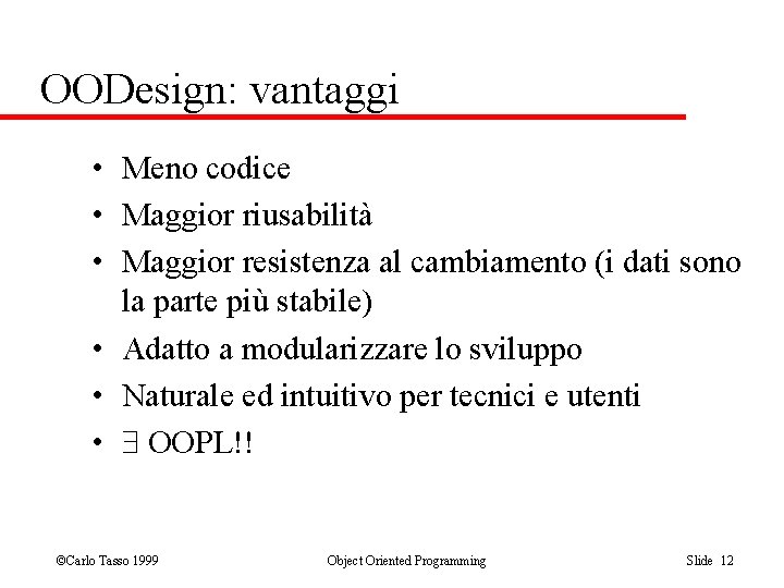 OODesign: vantaggi • Meno codice • Maggior riusabilità • Maggior resistenza al cambiamento (i