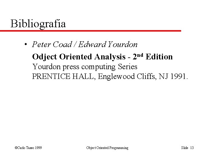 Bibliografia • Peter Coad / Edward Yourdon Odject Oriented Analysis - 2 nd Edition