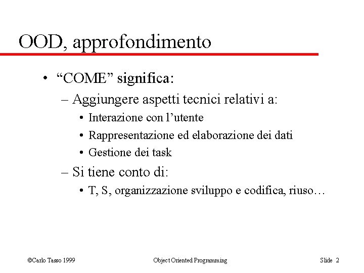 OOD, approfondimento • “COME” significa: – Aggiungere aspetti tecnici relativi a: • Interazione con