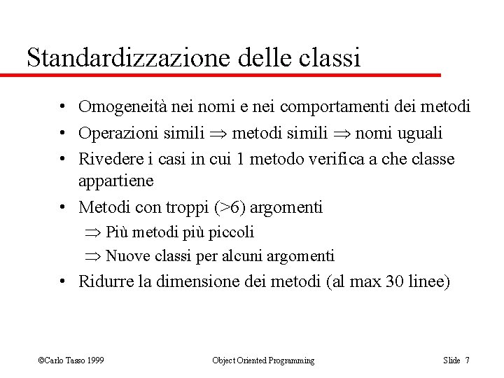 Standardizzazione delle classi • Omogeneità nei nomi e nei comportamenti dei metodi • Operazioni