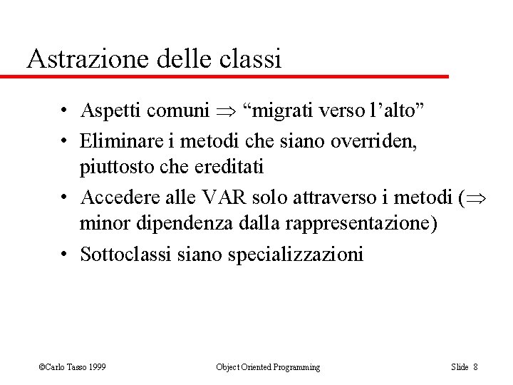 Astrazione delle classi • Aspetti comuni “migrati verso l’alto” • Eliminare i metodi che