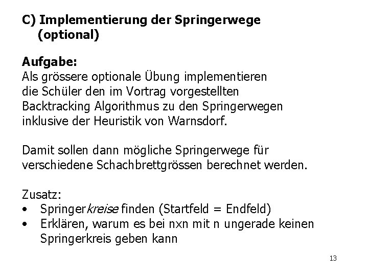 C) Implementierung der Springerwege (optional) Aufgabe: Als grössere optionale Übung implementieren die Schüler den