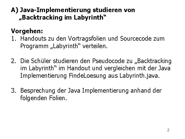 A) Java-Implementierung studieren von „Backtracking im Labyrinth“ Vorgehen: 1. Handouts zu den Vortragsfolien und