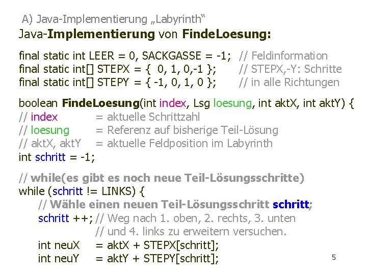 A) Java-Implementierung „Labyrinth“ Java-Implementierung von Finde. Loesung: final static int LEER = 0, SACKGASSE