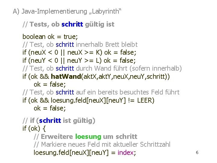 A) Java-Implementierung „Labyrinth“ // Tests, ob schritt gültig ist boolean ok = true; //
