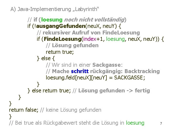 A) Java-Implementierung „Labyrinth“ } // if (loesung noch nicht vollständig) if (!ausgang. Gefunden(neu. X,