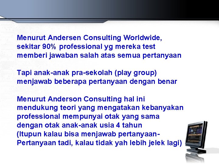 Menurut Andersen Consulting Worldwide, sekitar 90% professional yg mereka test memberi jawaban salah atas