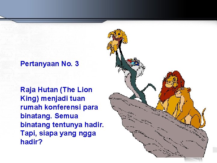 Pertanyaan No. 3 Raja Hutan (The Lion King) menjadi tuan rumah konferensi para binatang.