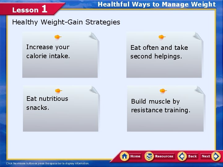 Lesson 1 Healthful Ways to Manage Weight Healthy Weight-Gain Strategies Increase your calorie intake.