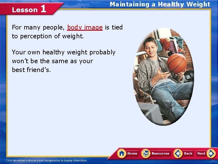 Lesson 1 Maintaining a Healthy Weight For many people, body image is tied to