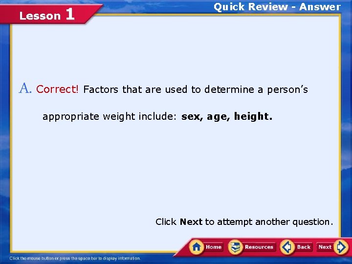 Lesson 1 Quick Review - Answer A. Correct! Factors that are used to determine