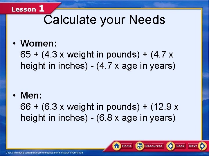 Lesson 1 Calculate your Needs • Women: 65 + (4. 3 x weight in