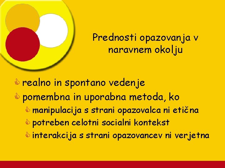 Prednosti opazovanja v naravnem okolju C realno in spontano vedenje C pomembna in uporabna