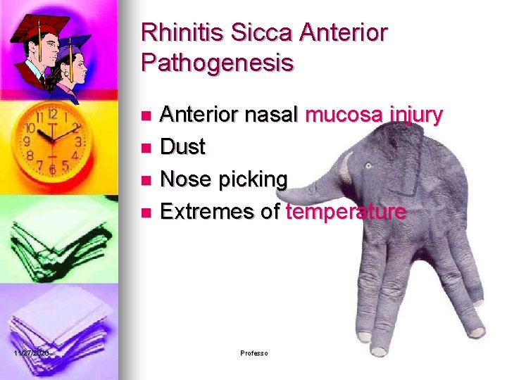 Rhinitis Sicca Anterior Pathogenesis Anterior nasal mucosa injury n Dust n Nose picking n