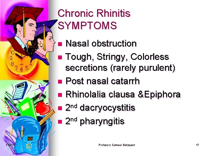 Chronic Rhinitis SYMPTOMS Nasal obstruction n Tough, Stringy, Colorless secretions (rarely purulent) n Post