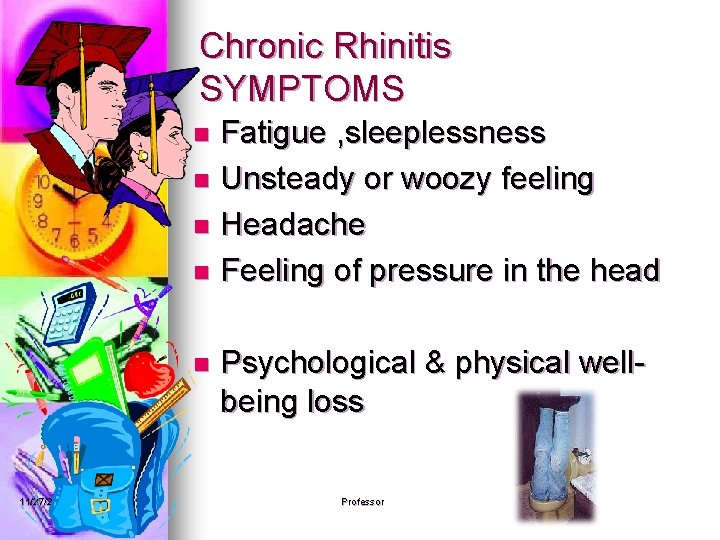 Chronic Rhinitis SYMPTOMS Fatigue , sleeplessness n Unsteady or woozy feeling n Headache n