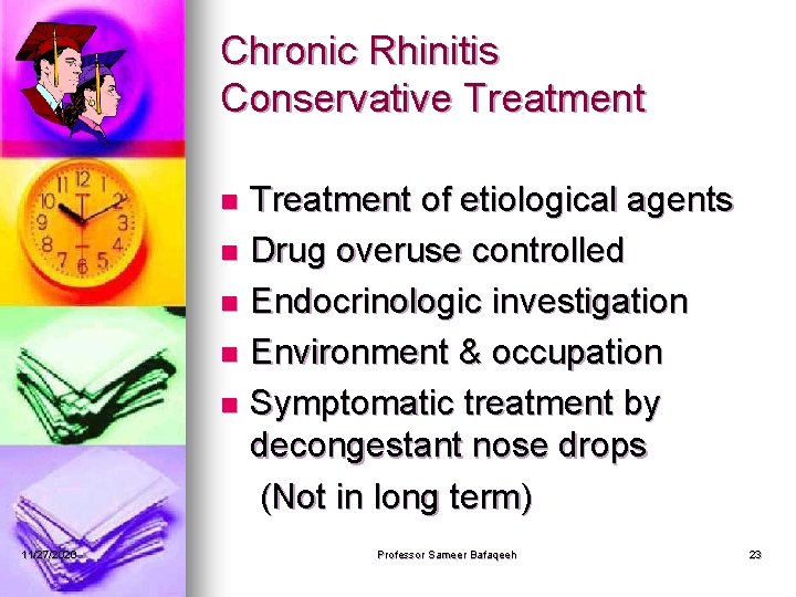 Chronic Rhinitis Conservative Treatment of etiological agents n Drug overuse controlled n Endocrinologic investigation