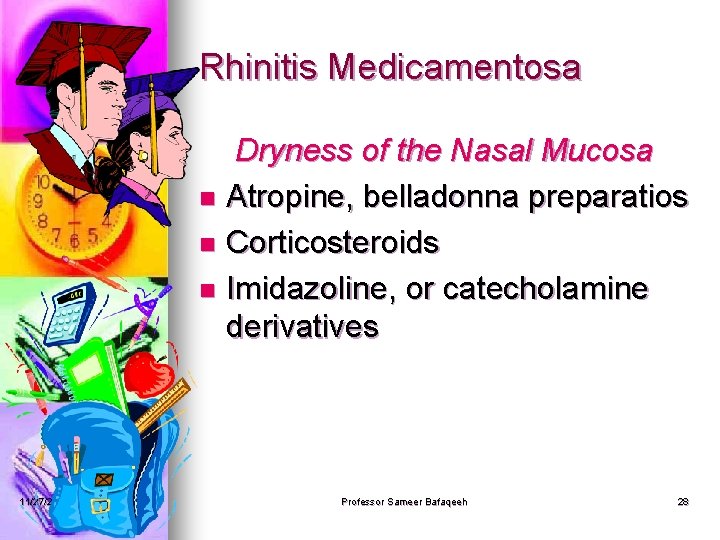 Rhinitis Medicamentosa Dryness of the Nasal Mucosa n Atropine, belladonna preparatios n Corticosteroids n