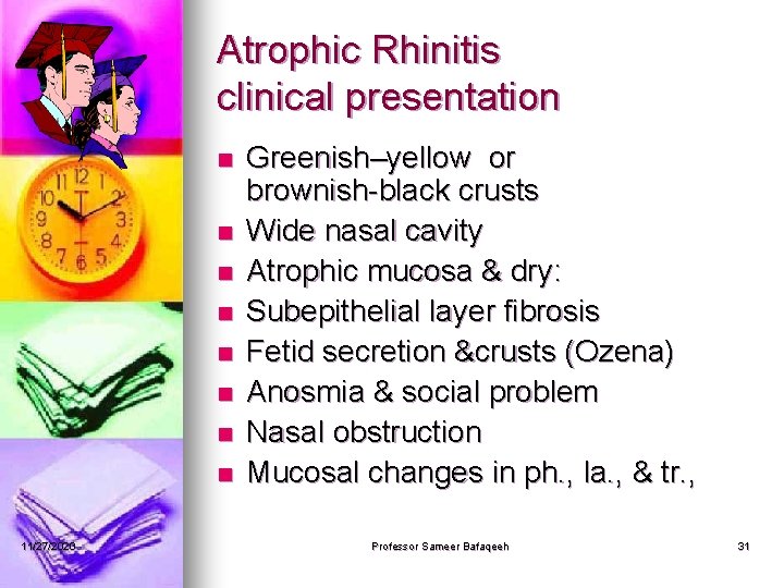 Atrophic Rhinitis clinical presentation n n n n 11/27/2020 Greenish–yellow or brownish-black crusts Wide
