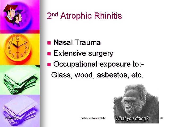 2 nd Atrophic Rhinitis Nasal Trauma n Extensive surgery n Occupational exposure to: Glass,