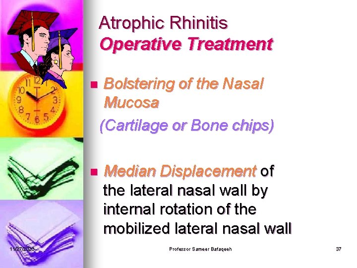 Atrophic Rhinitis Operative Treatment Bolstering of the Nasal Mucosa (Cartilage or Bone chips) n