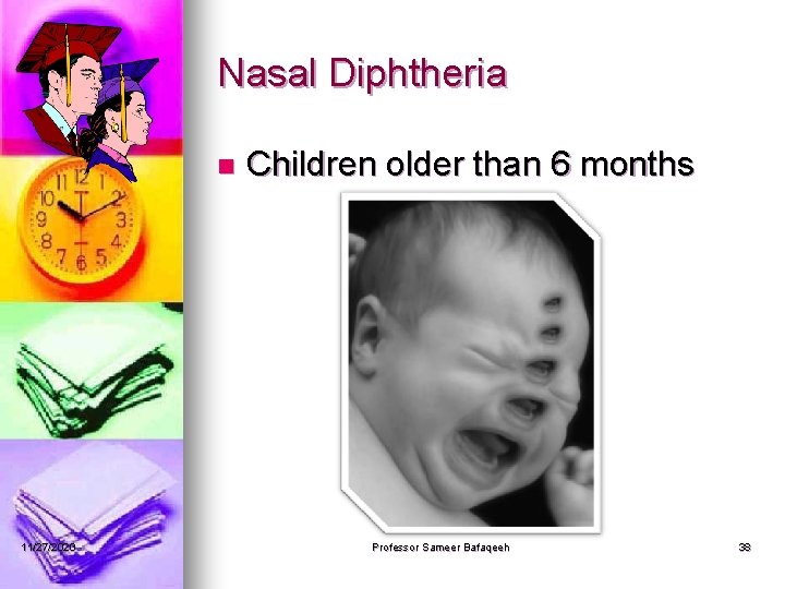 Nasal Diphtheria n 11/27/2020 Children older than 6 months Professor Sameer Bafaqeeh 38 