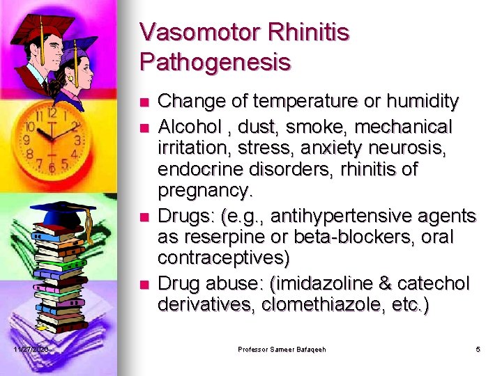 Vasomotor Rhinitis Pathogenesis n n 11/27/2020 Change of temperature or humidity Alcohol , dust,