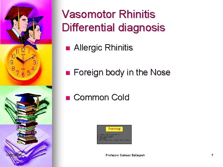 Vasomotor Rhinitis Differential diagnosis 11/27/2020 n Allergic Rhinitis n Foreign body in the Nose