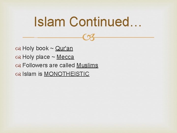 Islam Continued… Holy book ~ Qur'an Holy place ~ Mecca Followers are called Muslims