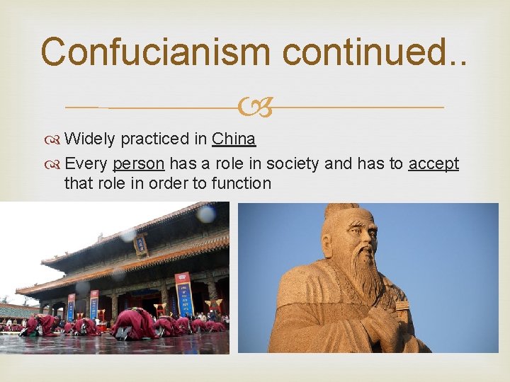 Confucianism continued. . Widely practiced in China Every person has a role in society