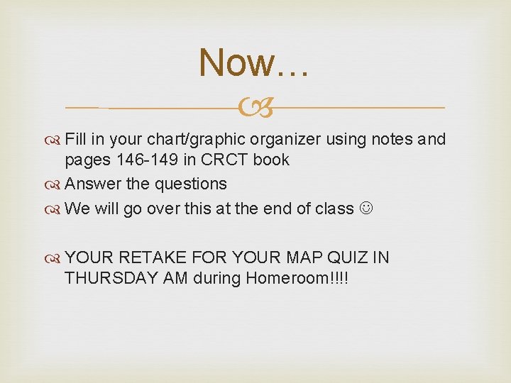 Now… Fill in your chart/graphic organizer using notes and pages 146 -149 in CRCT