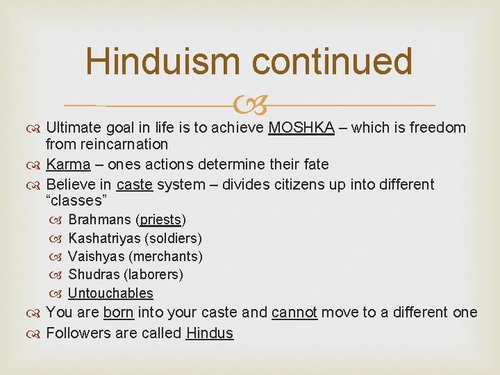 Hinduism continued Ultimate goal in life is to achieve MOSHKA – which is freedom