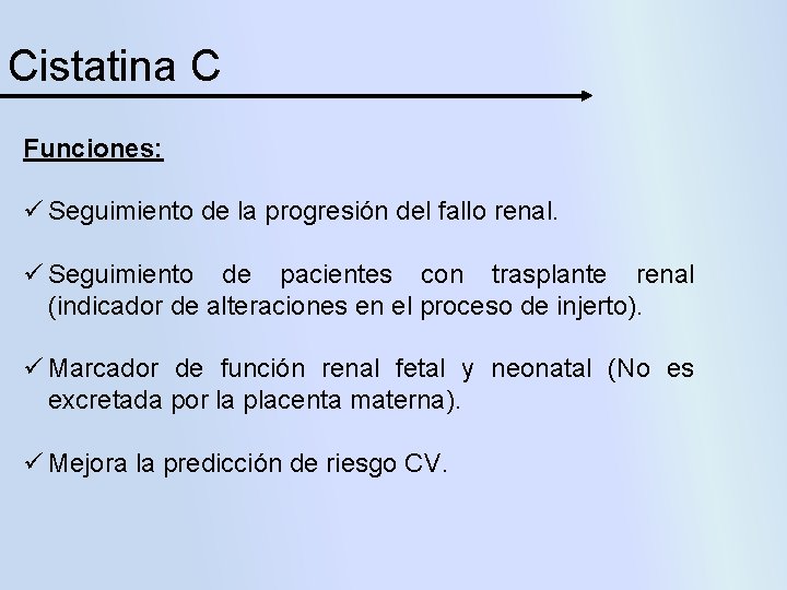 Cistatina C Funciones: ü Seguimiento de la progresión del fallo renal. ü Seguimiento de