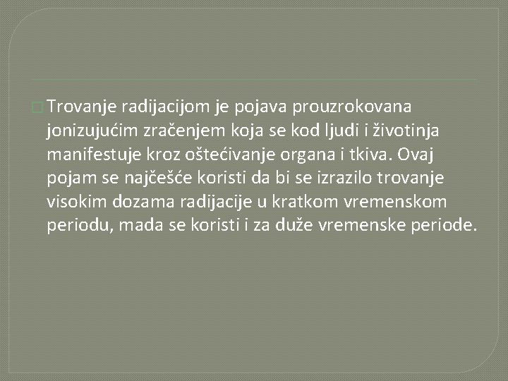 � Trovanje radijacijom je pojava prouzrokovana jonizujućim zračenjem koja se kod ljudi i životinja