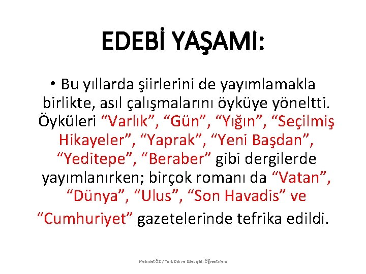 EDEBİ YAŞAMI: • Bu yıllarda şiirlerini de yayımlamakla birlikte, asıl çalışmalarını öyküye yöneltti. Öyküleri