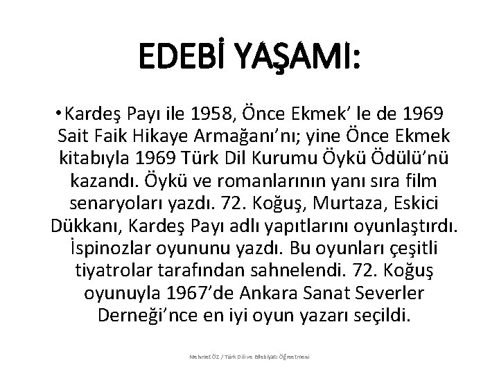 EDEBİ YAŞAMI: • Kardeş Payı ile 1958, Önce Ekmek’ le de 1969 Sait Faik