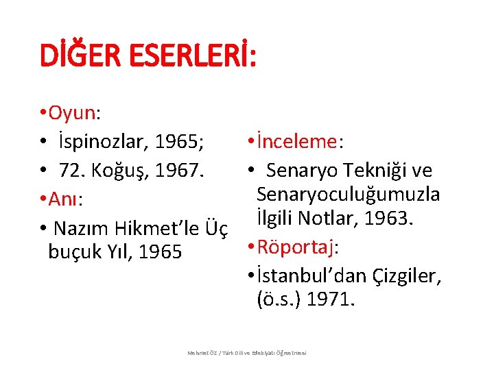 DİĞER ESERLERİ: • Oyun: • İnceleme: • İspinozlar, 1965; • Senaryo Tekniği ve •