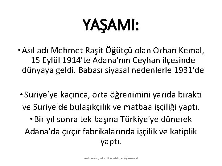 YAŞAMI: • Asıl adı Mehmet Raşit Öğütçü olan Orhan Kemal, 15 Eylül 1914'te Adana'nın