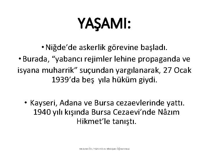 YAŞAMI: • Niğde’de askerlik görevine başladı. • Burada, “yabancı rejimler lehine propaganda ve isyana